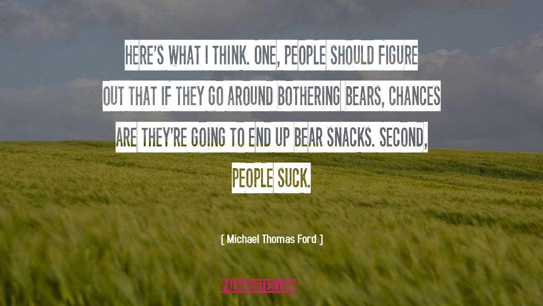 Michael Thomas Ford Quotes: Here's what I think. One,