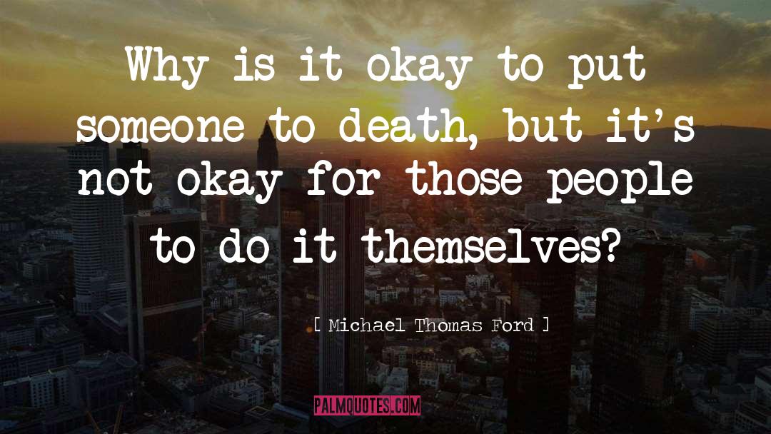 Michael Thomas Ford Quotes: Why is it okay to