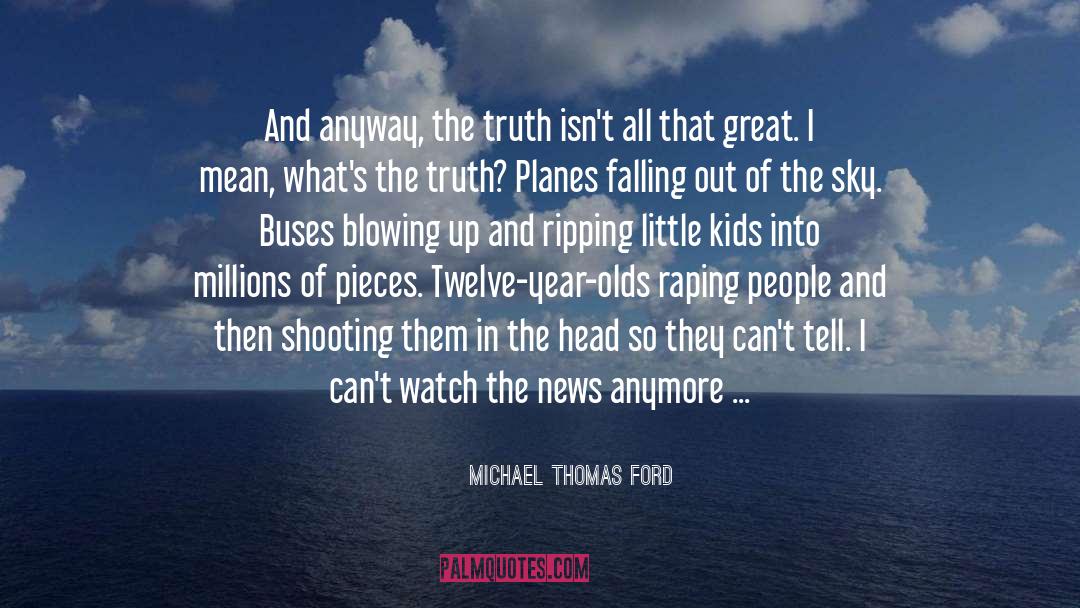 Michael Thomas Ford Quotes: And anyway, the truth isn't