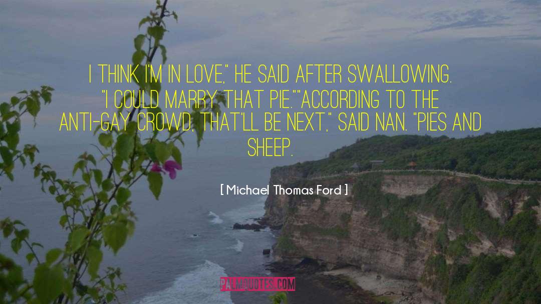 Michael Thomas Ford Quotes: I think I'm in love,