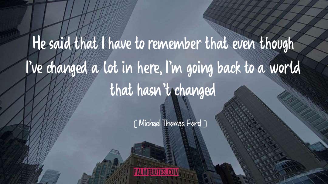 Michael Thomas Ford Quotes: He said that I have