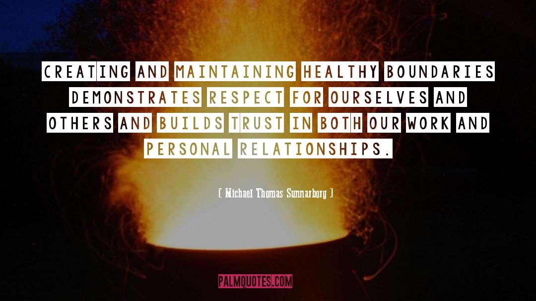 Michael Thomas Sunnarborg Quotes: Creating and maintaining healthy boundaries