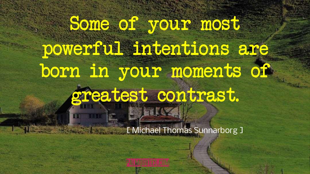 Michael Thomas Sunnarborg Quotes: Some of your most powerful