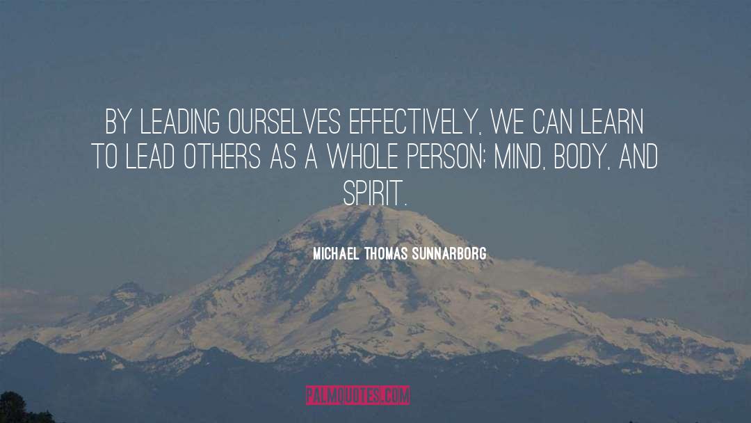 Michael Thomas Sunnarborg Quotes: By leading ourselves effectively, we