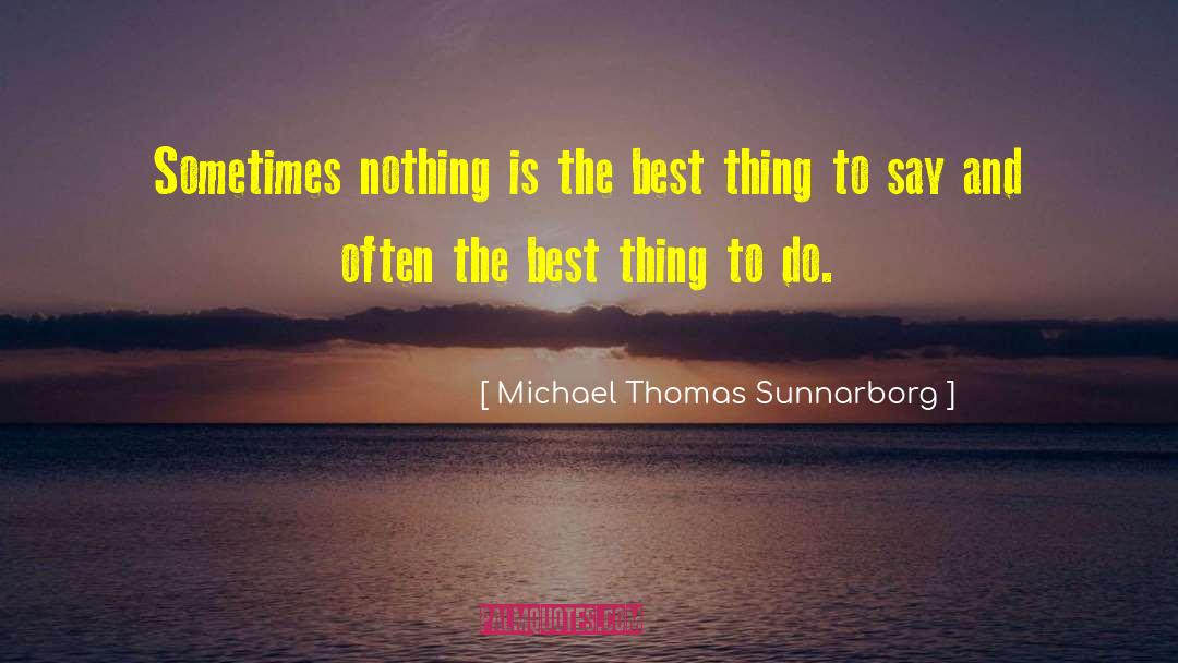 Michael Thomas Sunnarborg Quotes: Sometimes nothing is the best