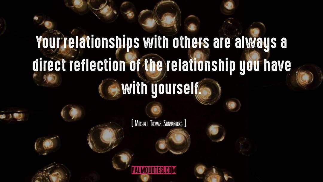 Michael Thomas Sunnarborg Quotes: Your relationships with others are