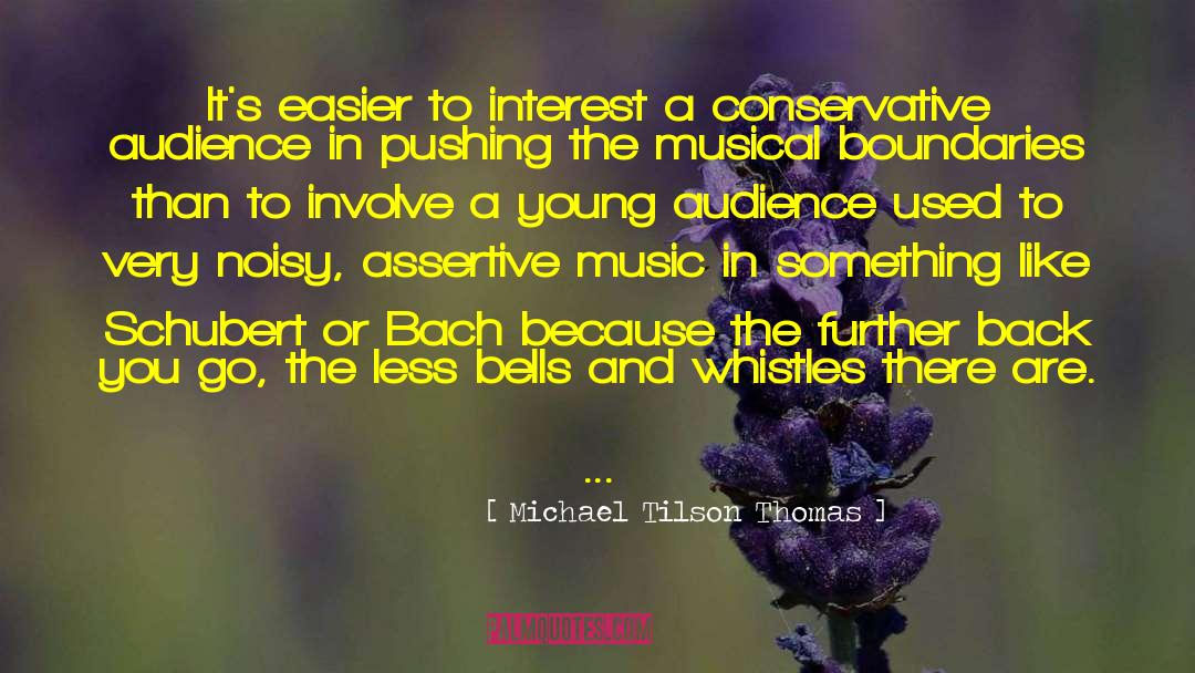 Michael Tilson Thomas Quotes: It's easier to interest a