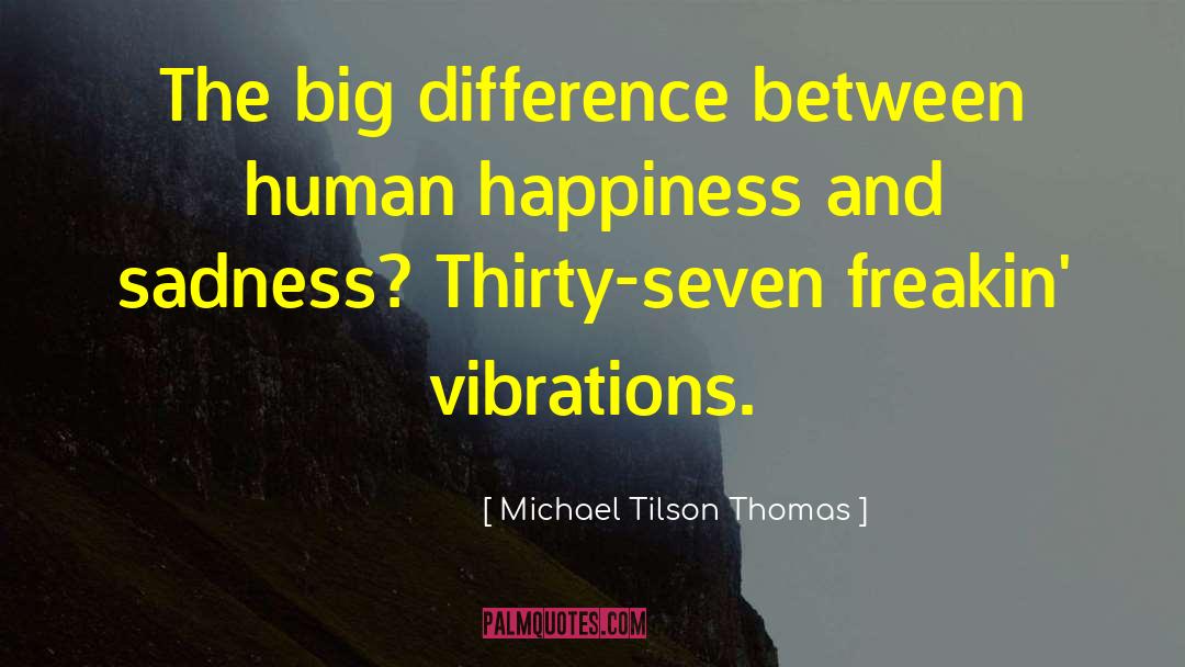Michael Tilson Thomas Quotes: The big difference between human