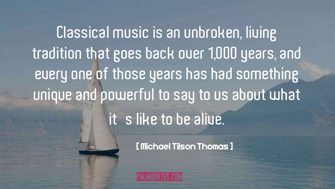 Michael Tilson Thomas Quotes: Classical music is an unbroken,