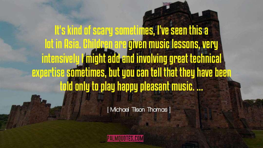 Michael Tilson Thomas Quotes: It's kind of scary sometimes,