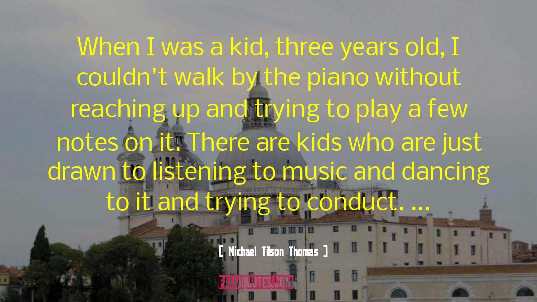 Michael Tilson Thomas Quotes: When I was a kid,