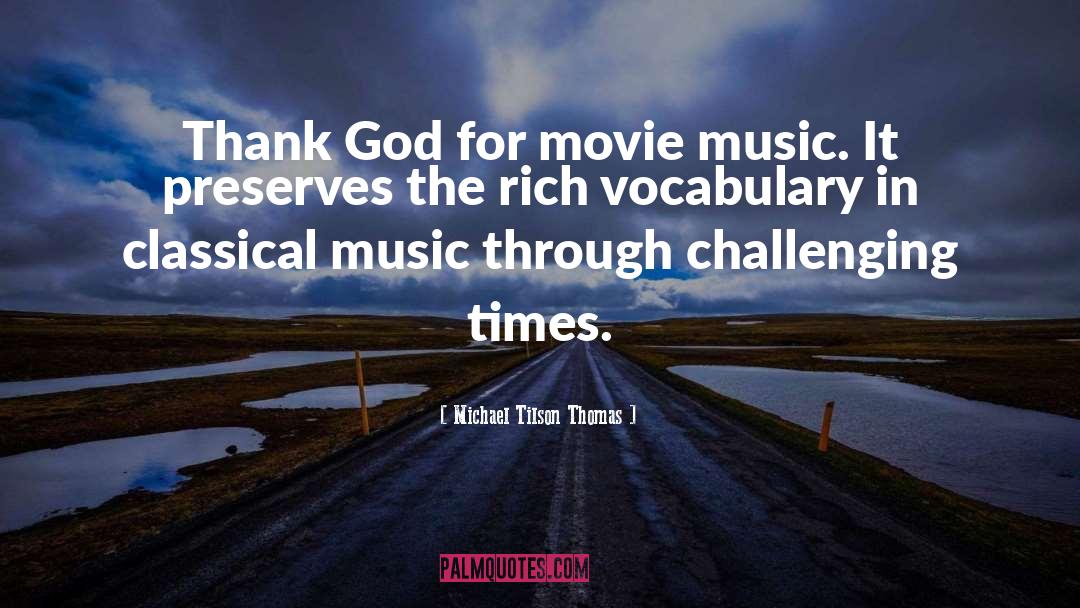 Michael Tilson Thomas Quotes: Thank God for movie music.