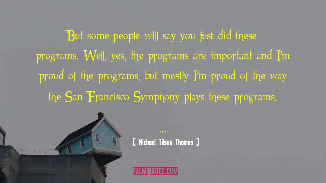 Michael Tilson Thomas Quotes: But some people will say