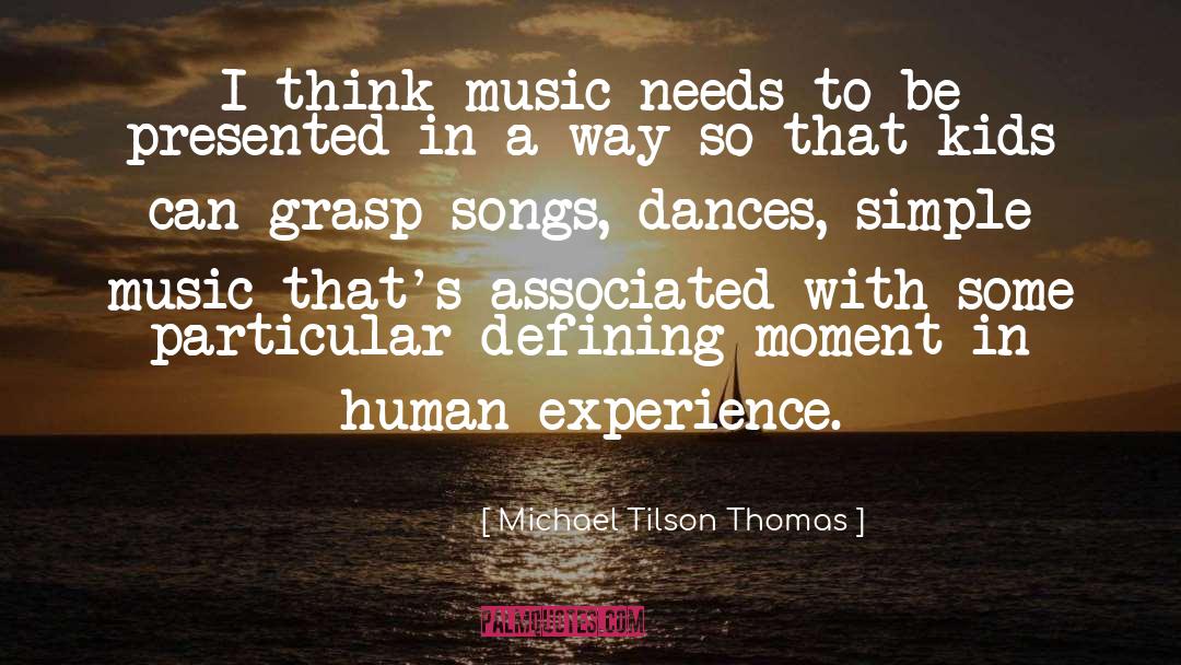 Michael Tilson Thomas Quotes: I think music needs to