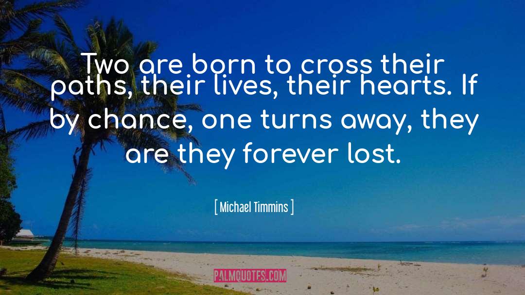 Michael Timmins Quotes: Two are born to cross
