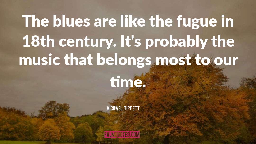 Michael Tippett Quotes: The blues are like the