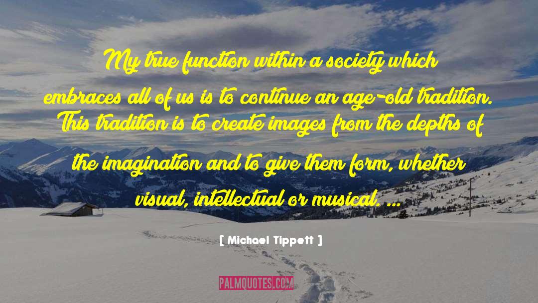 Michael Tippett Quotes: My true function within a