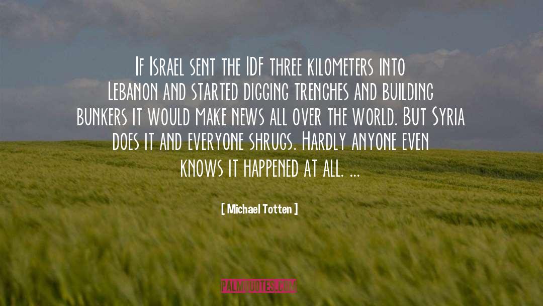 Michael Totten Quotes: If Israel sent the IDF