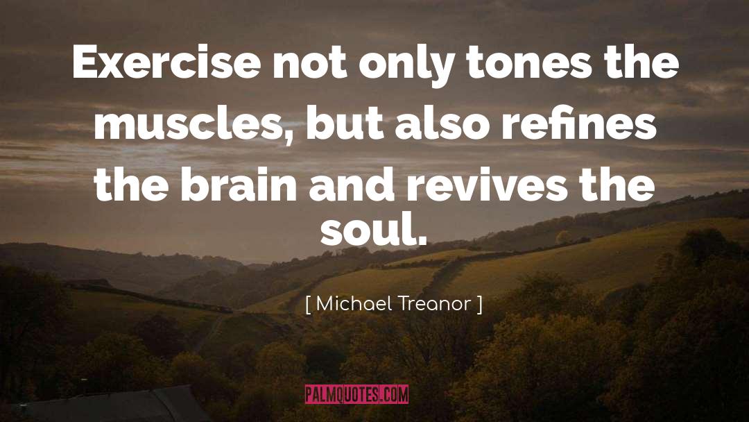 Michael Treanor Quotes: Exercise not only tones the