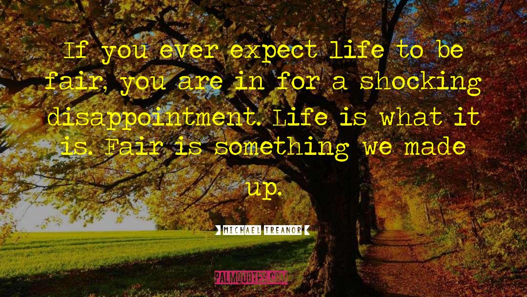 Michael Treanor Quotes: If you ever expect life