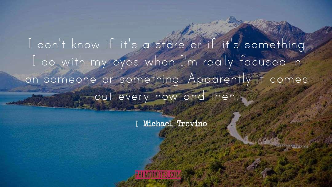 Michael Trevino Quotes: I don't know if it's