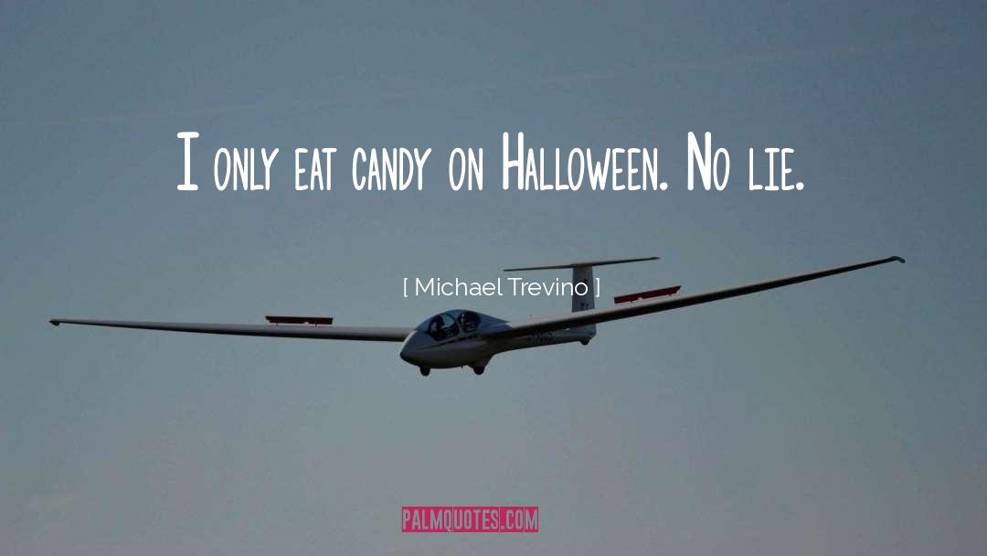 Michael Trevino Quotes: I only eat candy on