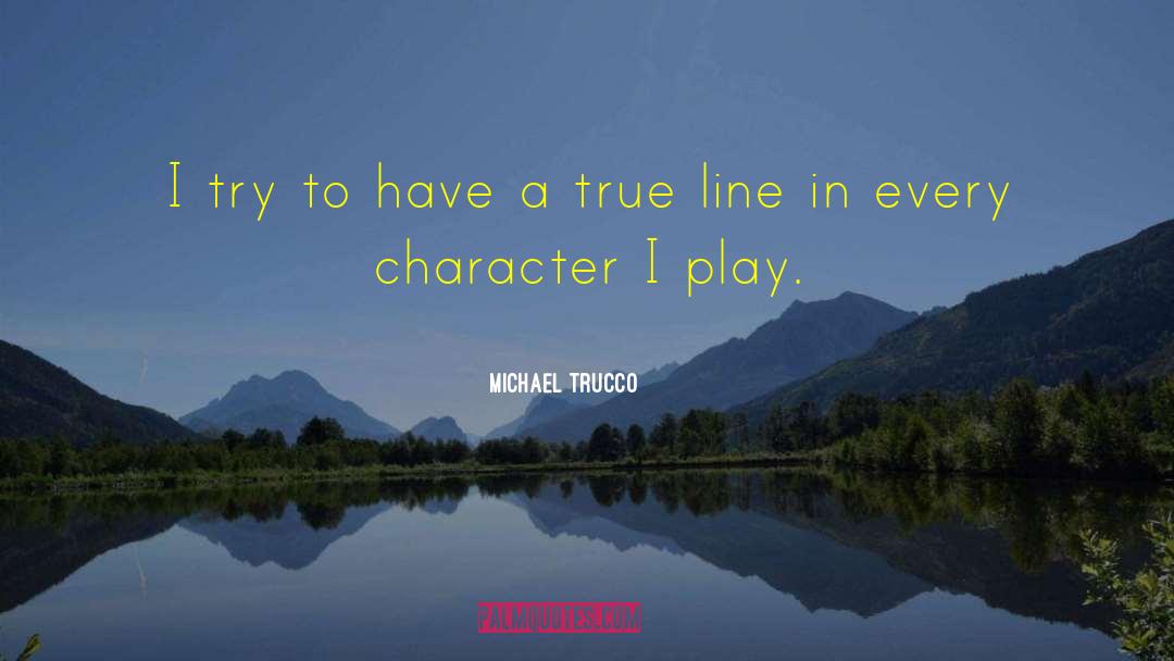 Michael Trucco Quotes: I try to have a