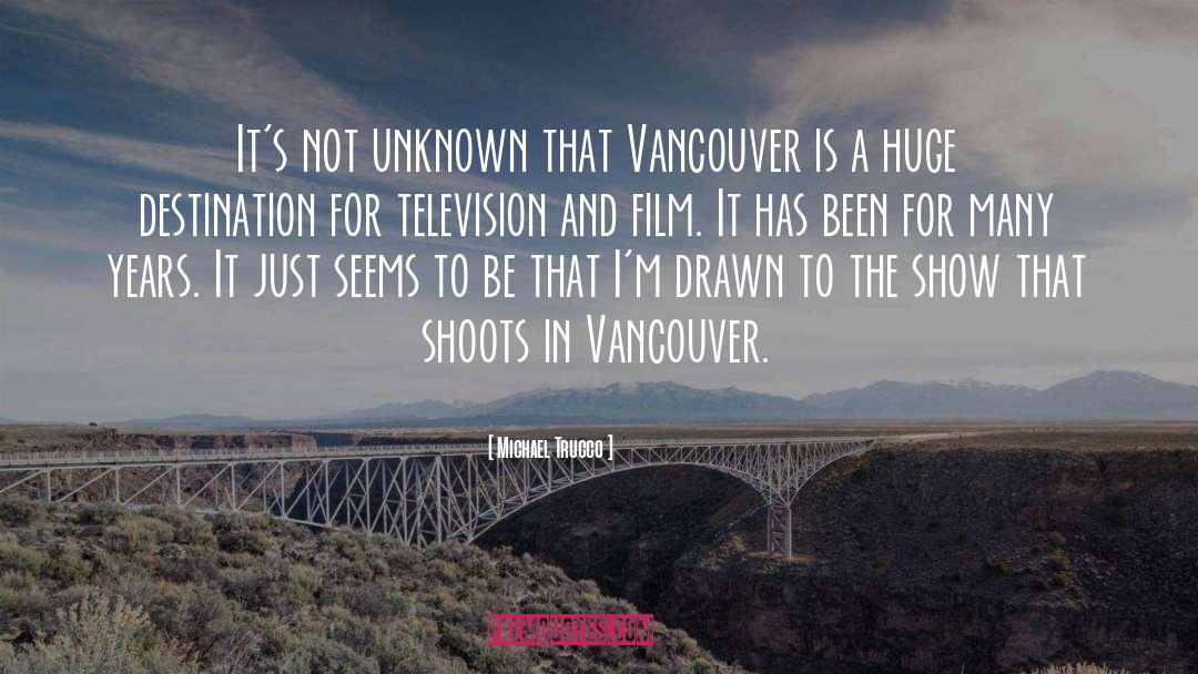 Michael Trucco Quotes: It's not unknown that Vancouver