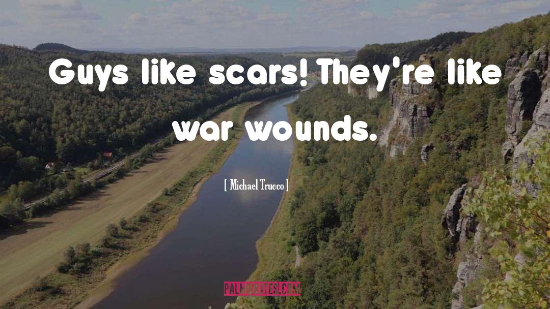 Michael Trucco Quotes: Guys like scars! They're like