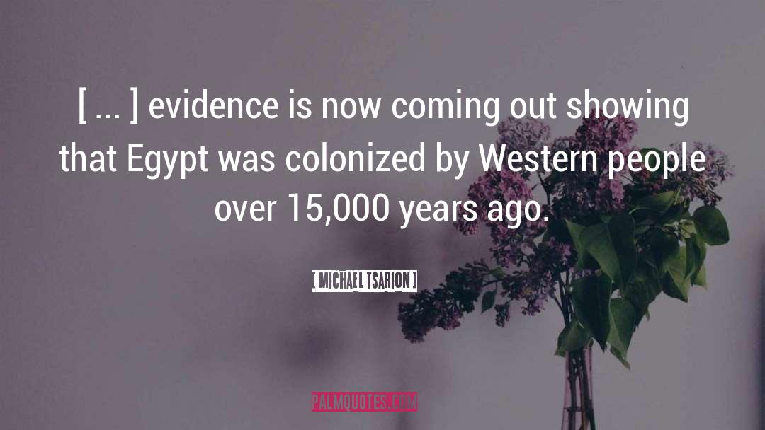 Michael Tsarion Quotes: [ ... ] evidence is