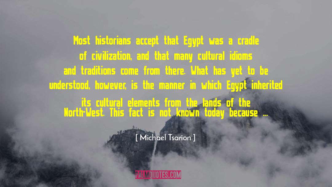 Michael Tsarion Quotes: Most historians accept that Egypt