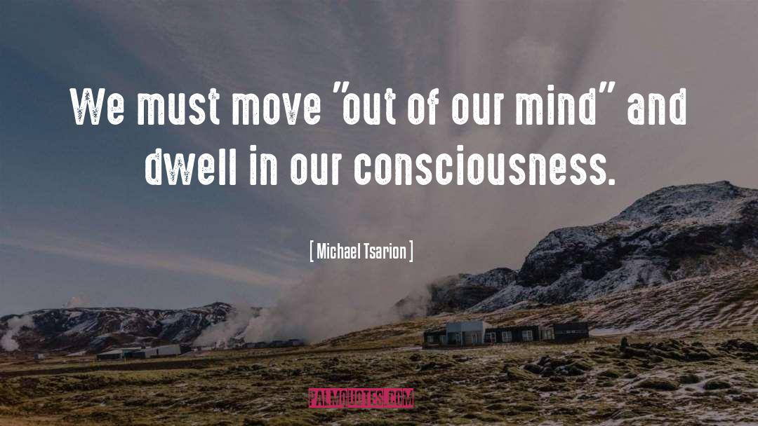 Michael Tsarion Quotes: We must move 