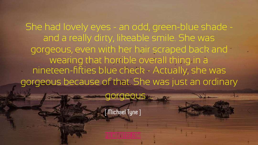 Michael Tyne Quotes: She had lovely eyes -