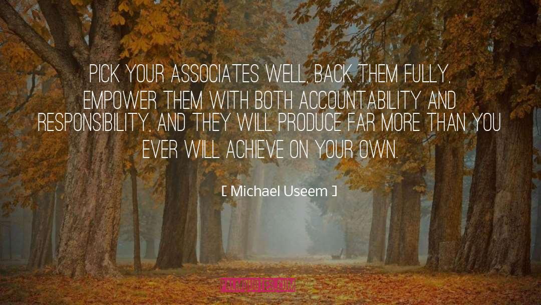 Michael Useem Quotes: Pick your associates well, back