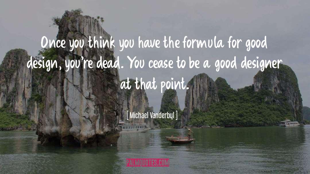 Michael Vanderbyl Quotes: Once you think you have