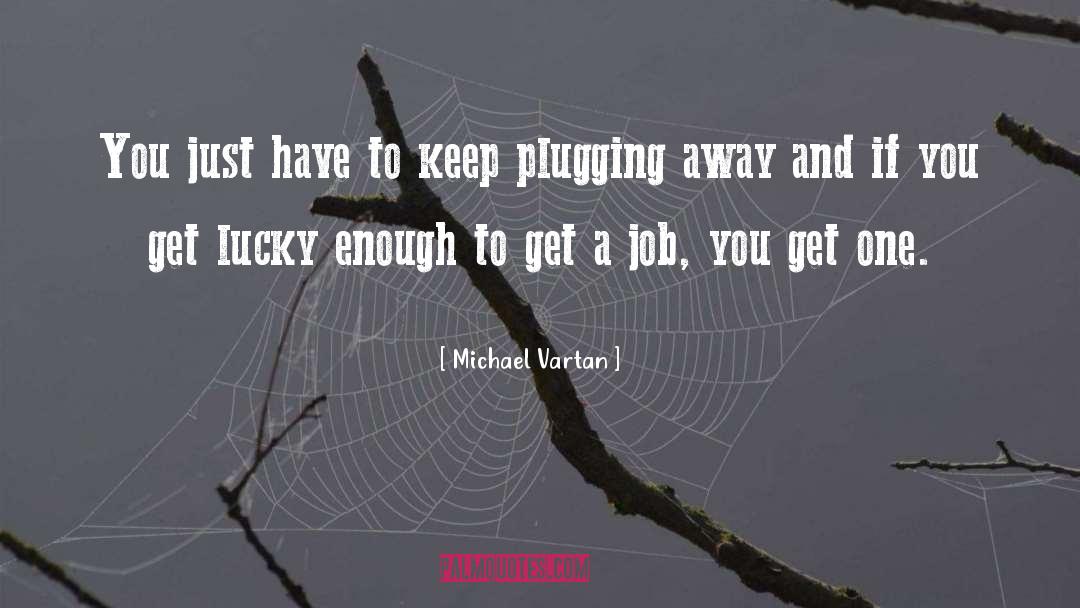 Michael Vartan Quotes: You just have to keep