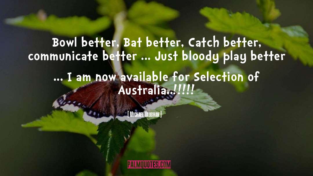 Michael Vaughan Quotes: Bowl better, Bat better, Catch