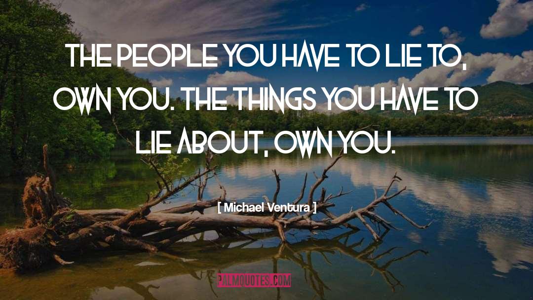 Michael Ventura Quotes: The people you have to