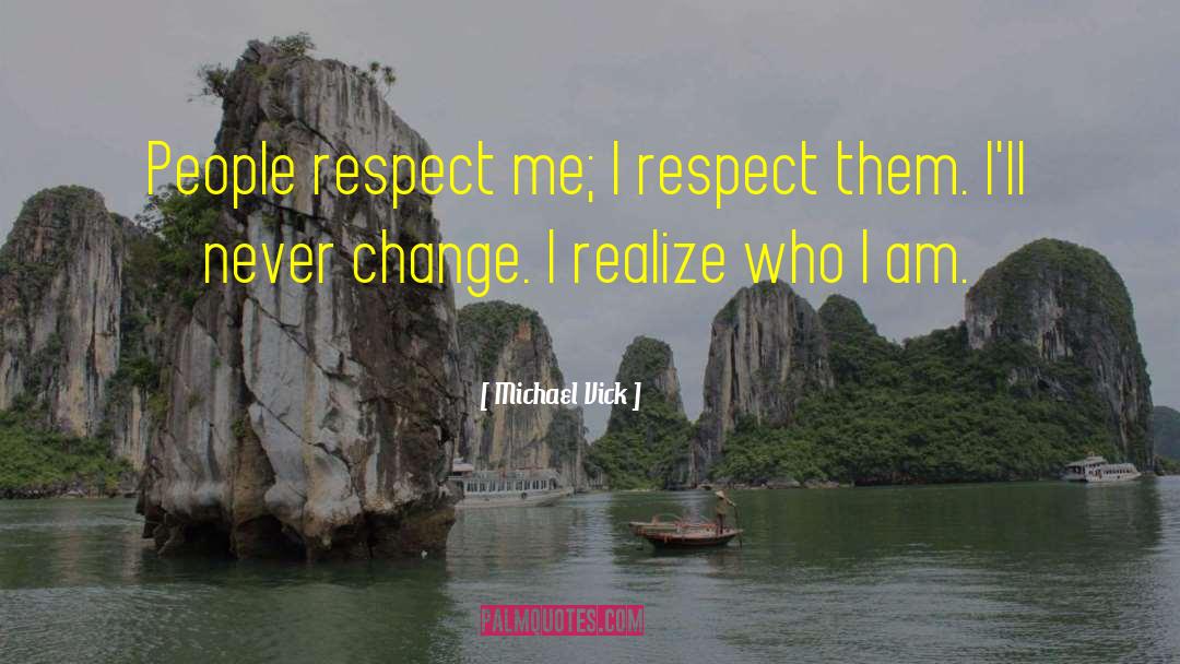 Michael Vick Quotes: People respect me; I respect