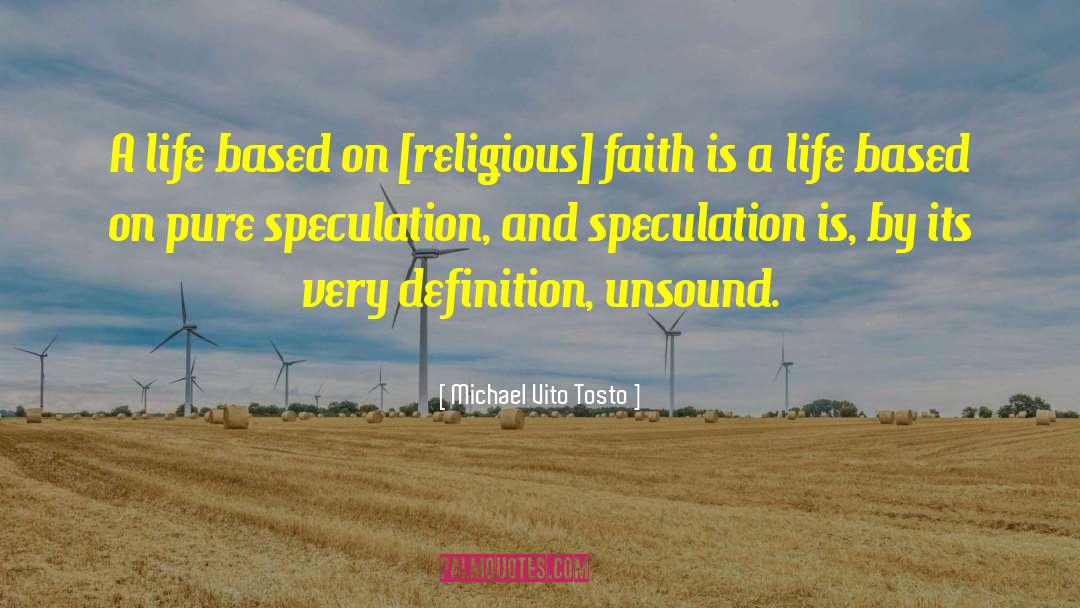 Michael Vito Tosto Quotes: A life based on [religious]