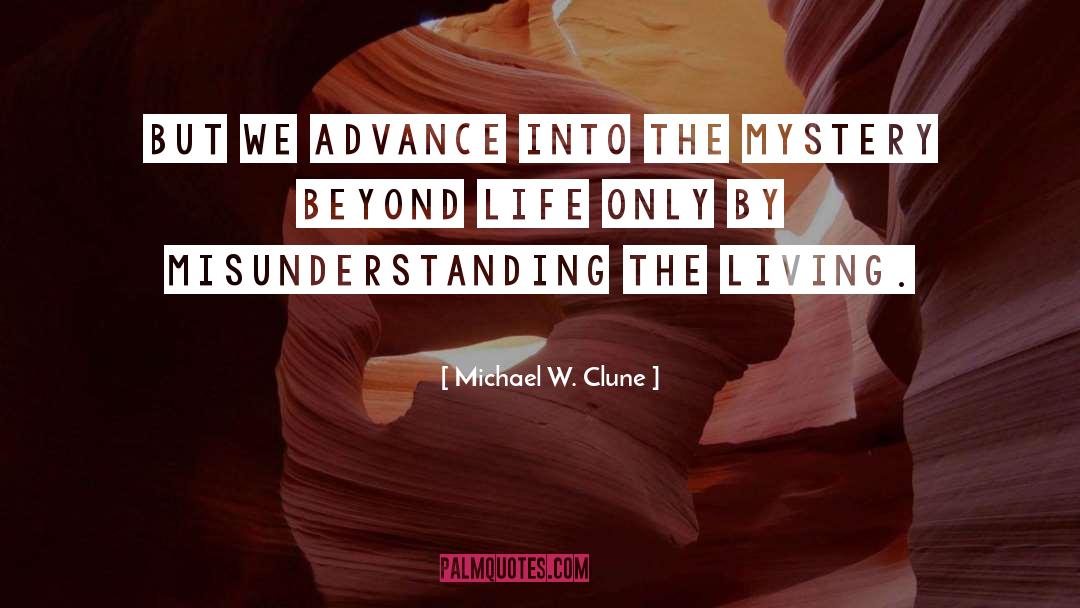 Michael W. Clune Quotes: But we advance into the