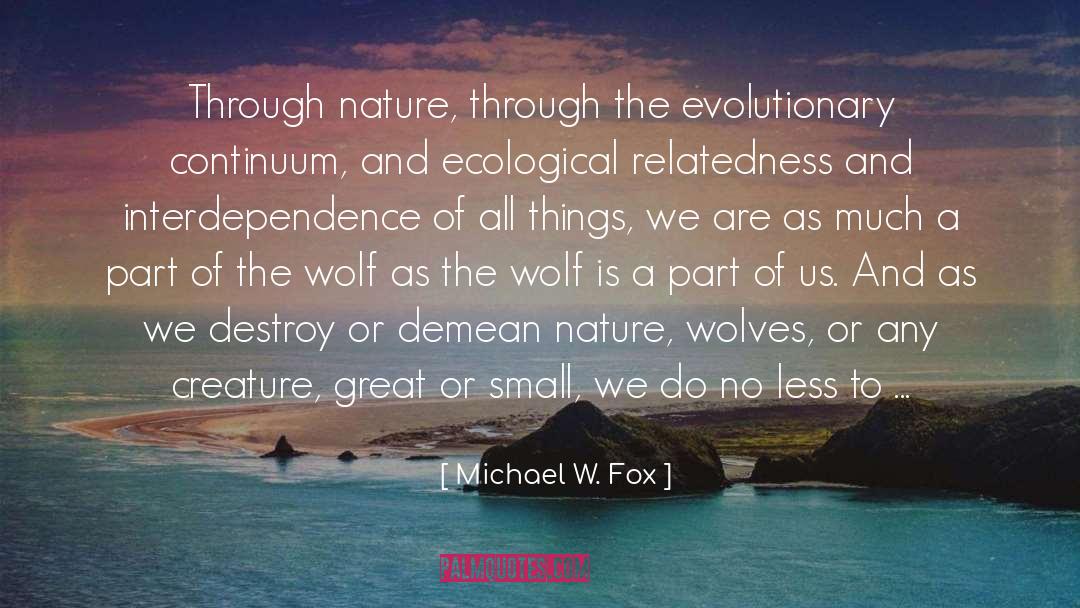 Michael W. Fox Quotes: Through nature, through the evolutionary