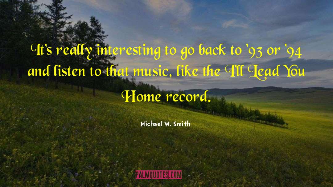 Michael W. Smith Quotes: It's really interesting to go