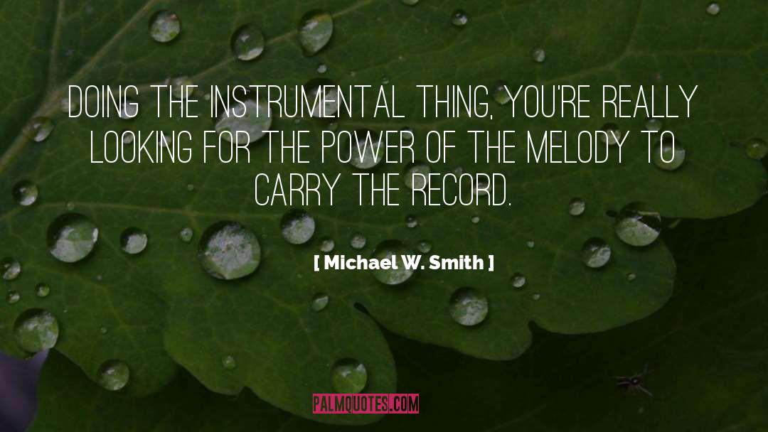 Michael W. Smith Quotes: Doing the instrumental thing, you're