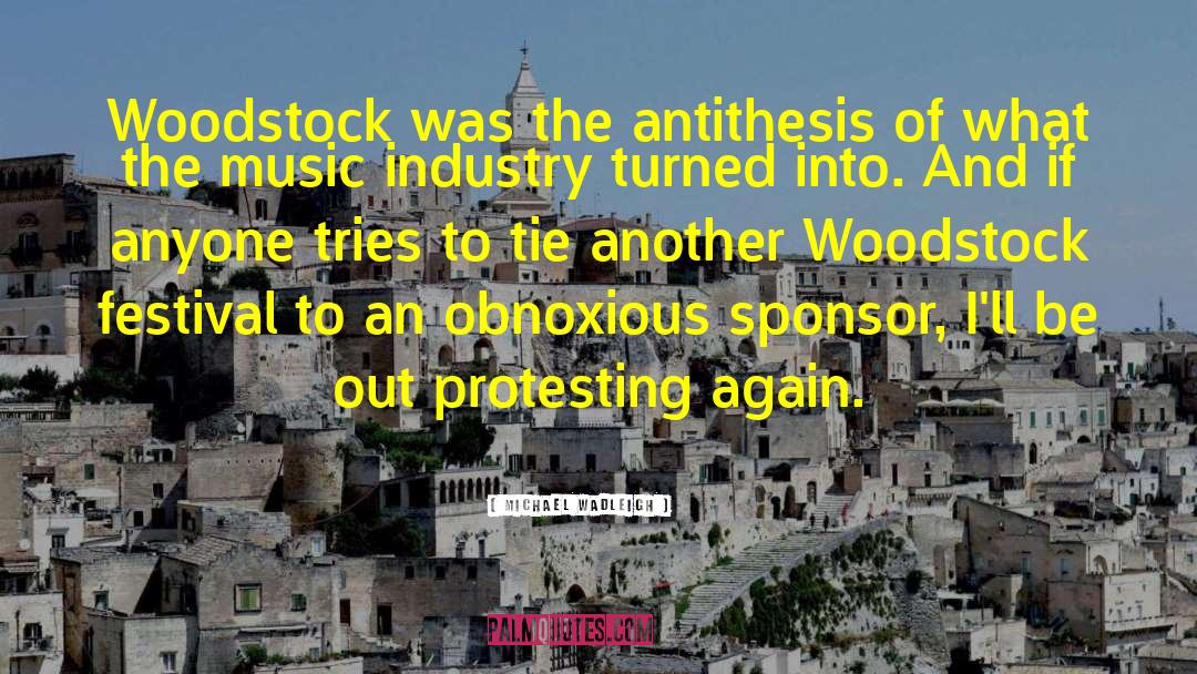 Michael Wadleigh Quotes: Woodstock was the antithesis of