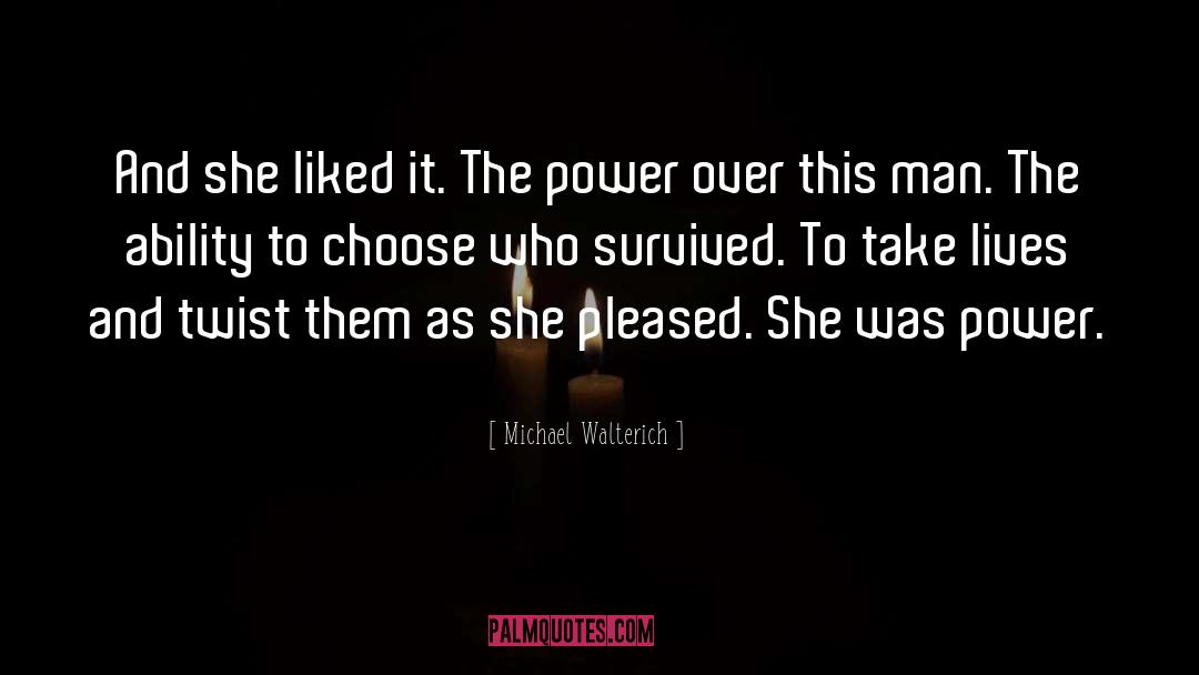 Michael Walterich Quotes: And she liked it. The