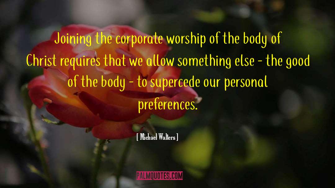 Michael Walters Quotes: Joining the corporate worship of