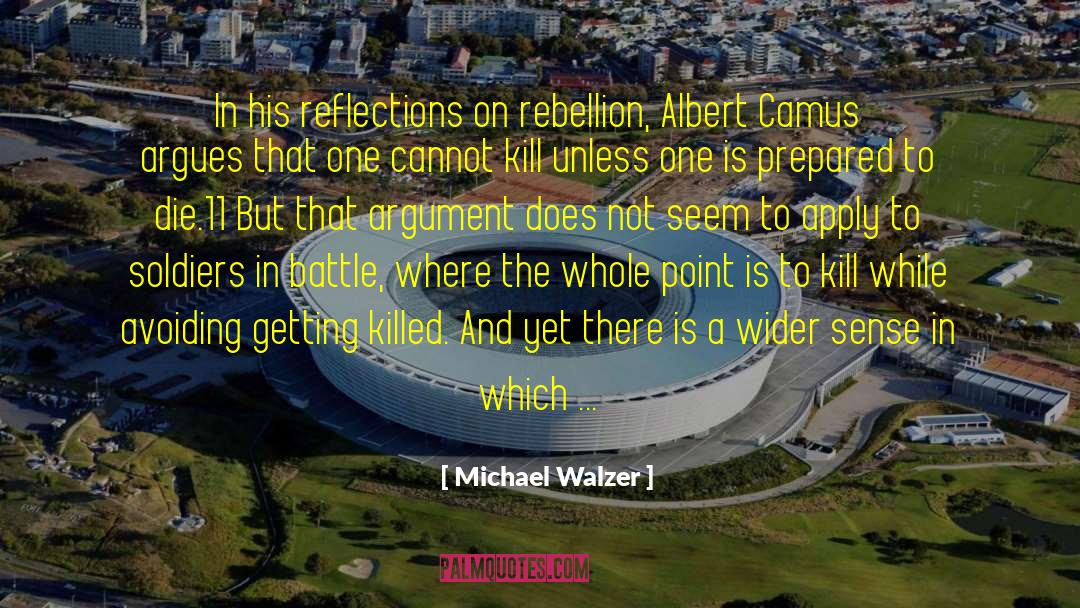 Michael Walzer Quotes: In his reflections on rebellion,