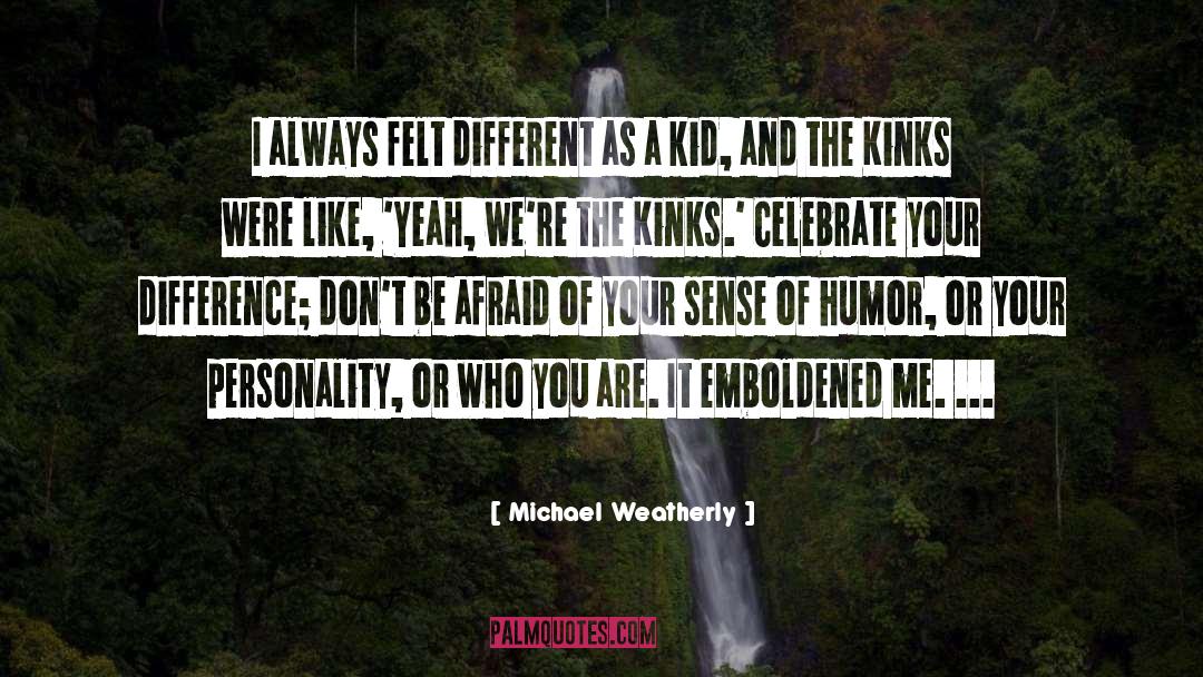 Michael Weatherly Quotes: I always felt different as