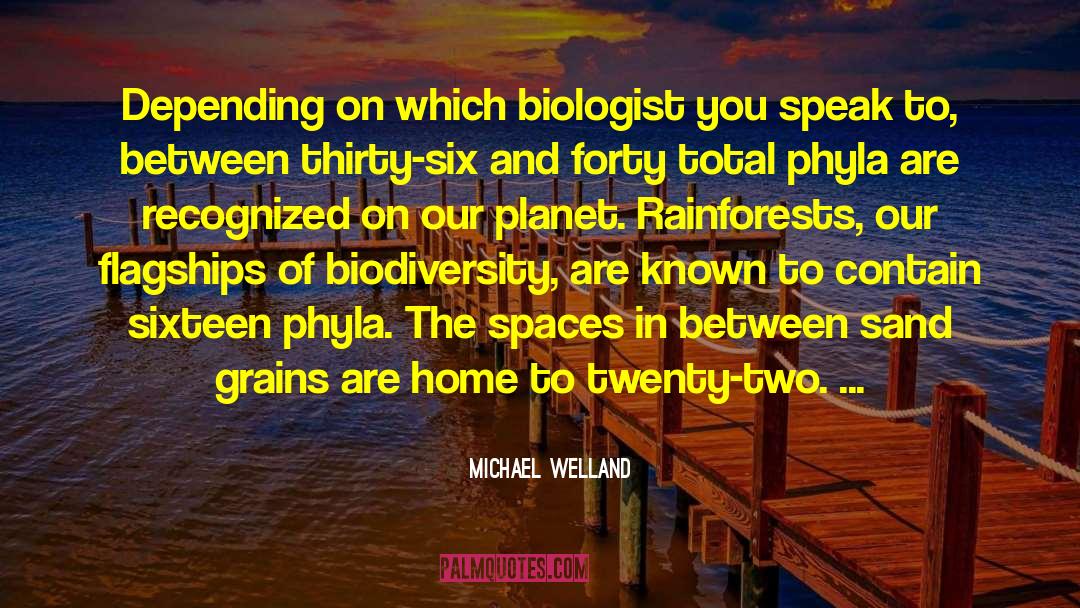 Michael Welland Quotes: Depending on which biologist you